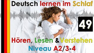 Deutsch lernen im Schlaf - Hören - Lesen & Verstehen - Niveau A2/3-4 (49)