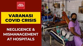 Varanasi Covid Crisis: PM Modi's Constituency Among Worst Impacted | Ground Report
