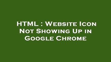 HTML : Website Icon Not Showing Up in Google Chrome