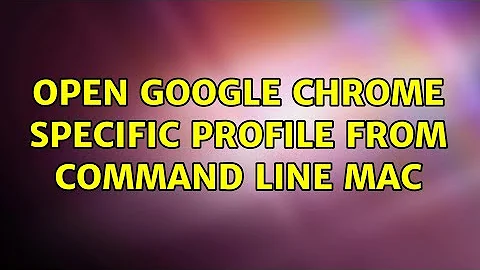 Open Google Chrome Specific Profile From Command Line Mac (3 Solutions!!)