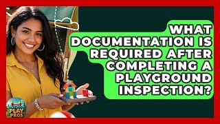 What Documentation Is Required After Completing a Playground Inspection | Outdoor Play Pros