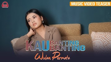 NEW SINGLE WULAN PERMATA - KAU BANTING BANTING │ 20.08.2022