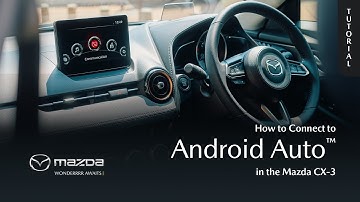 How to Connect Android Auto™ in the Mazda CX-3