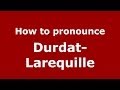 Ref:_jvkTb_3IrY How to pronounce durdat-larequille (french/france) - pronouncenames.com