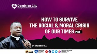 HOW TO SURVIVE THE SOCIAL & MORAL CRISIS OF OUR TIMES (1) - DR DAVID OGBUELI by Dominion City 2,640 views 2 years ago 25 minutes