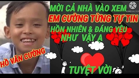 HỒ VĂN CƯỜNG CẬU ÚT GÒ CÔNG TỪNG HỒN NHIÊN TỰ TIN ĐÁNG YÊU NHƯ THẾ NẦY Ạ