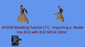 KH2FM Modding Tutorial [11] - Importing a Model into KH2 with KH2 MDLX Editor