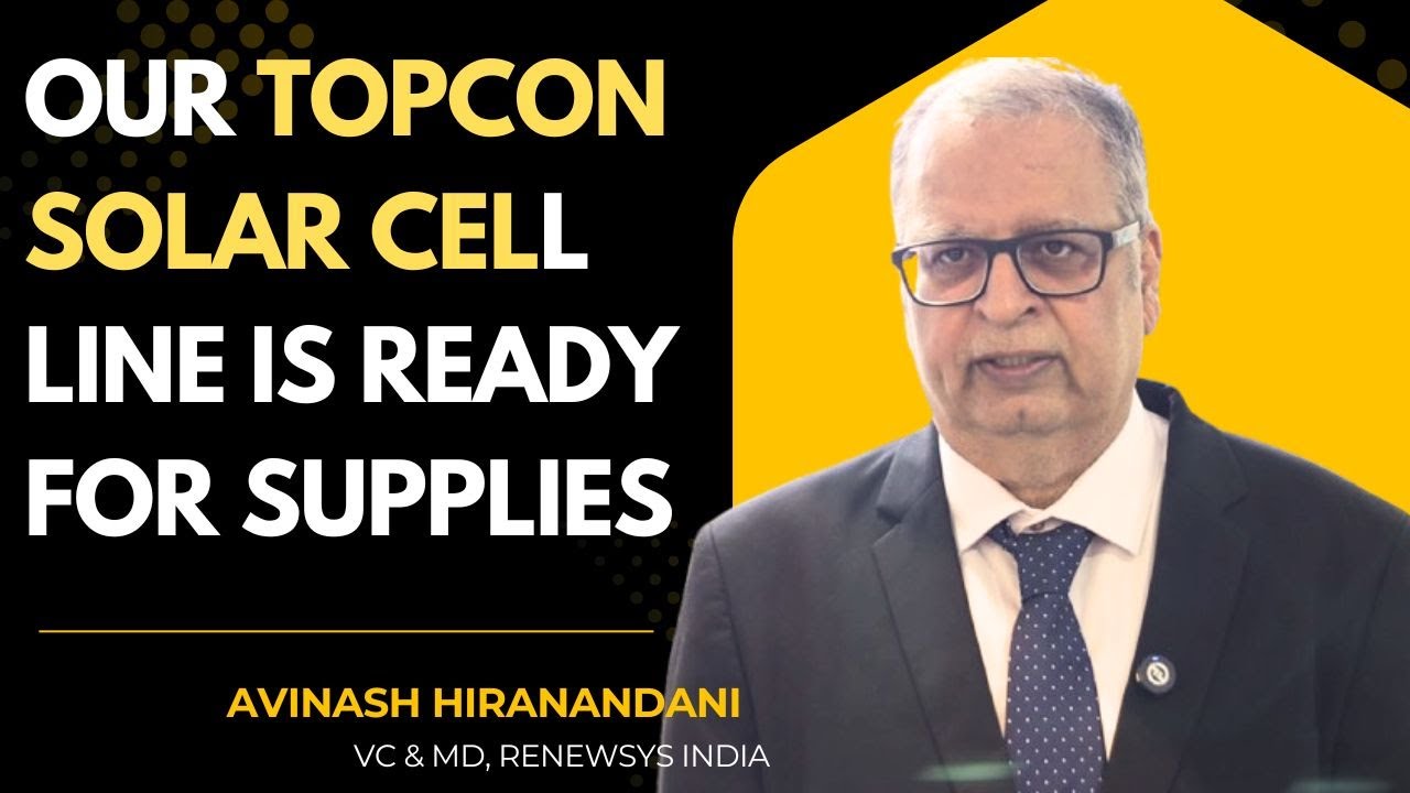 Our TOPCon Solar Cell Line Is Ready For Supplies: Avinash Hiranandani, MD (RenewSys)