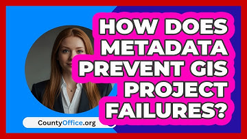 How Does Metadata Prevent GIS Project Failures? - CountyOffice.org