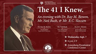 The 41 I Knew. An Evening With Dr. Ray Bowen, Mr. Neil Bush, & Mr. R.c. Slo