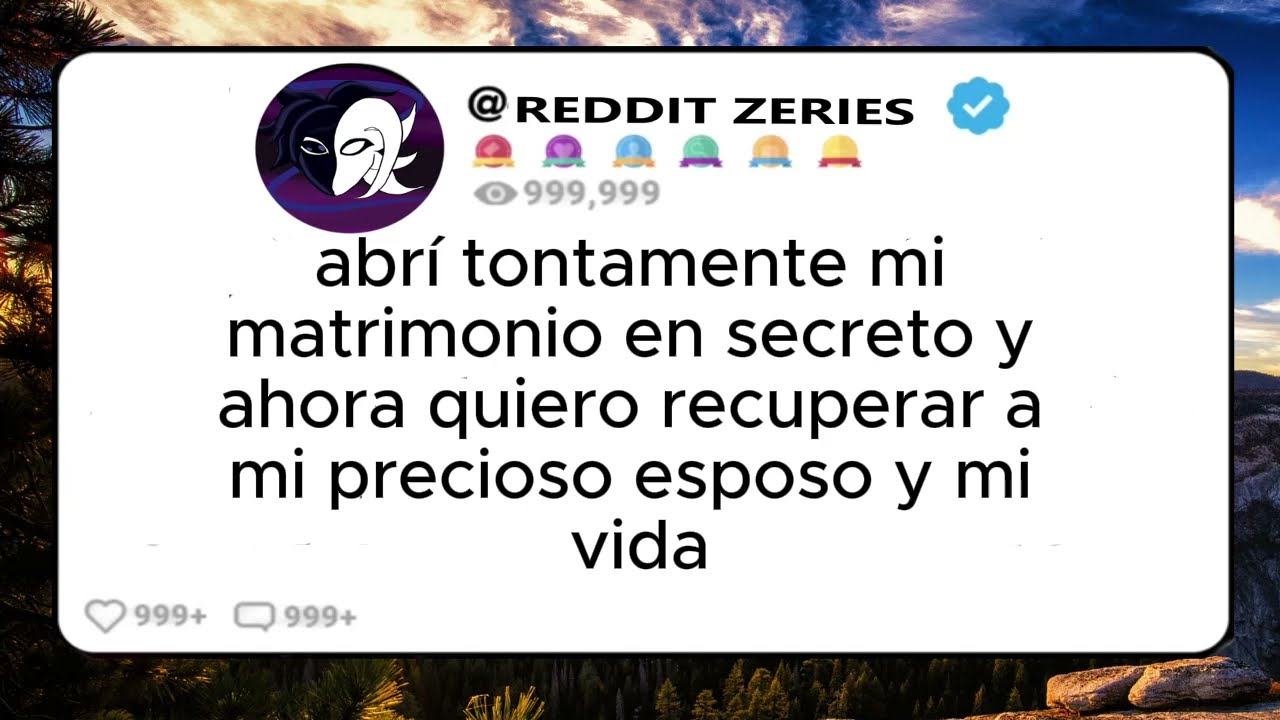 Abrí Tontamente Mi Matrimonio En Secreto Y Ahora Quiero Recuperar A Mi Precioso Esposo Y Mi Vida