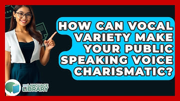 How Can Vocal Variety Make Your Public Speaking Voice Charismatic? - The Language Library