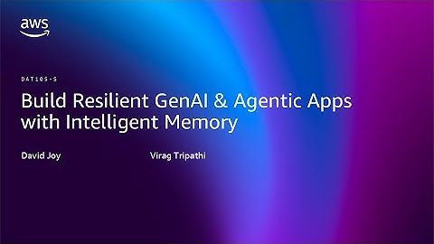 AWS re:Invent 2025 - Build Resilient GenAI & Agentic Apps with Intelligent Memory (DAT105)