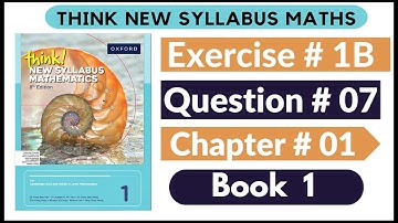 Exercise 1B Question no 07 Oxford Think New Syllabus Mathematics 8th Edition Solutions | Book 1 | D1