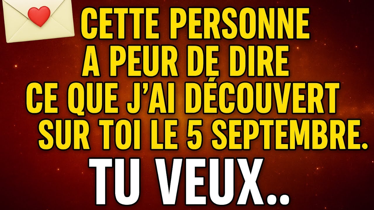 💌Cette personne a peur de dire ce que j'ai découvert sur toi le 5 septembre. Tu veux…