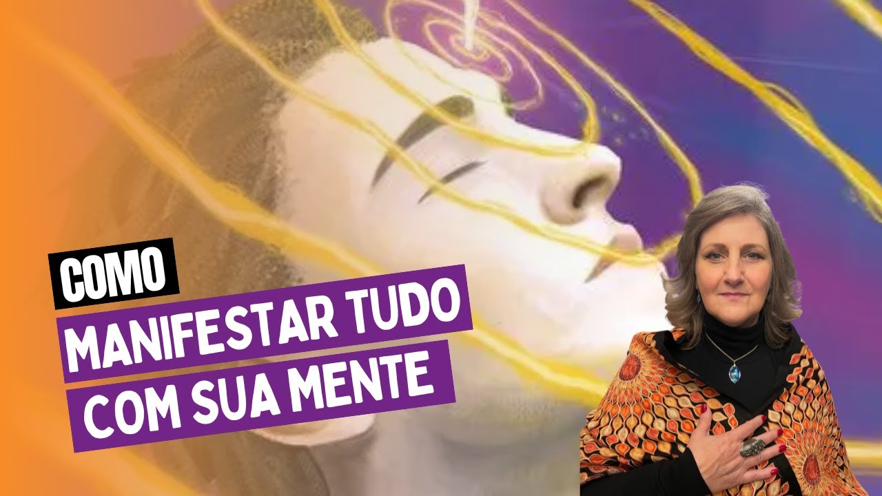 COMO MANIFESTAR TUDO COM A SUA MENTE