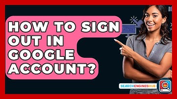 How To Sign Out In Google Account? - SearchEnginesHub.com