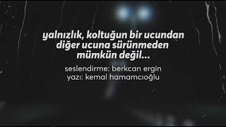 yalnızlık, koltuğun bir ucundan diğer ucuna sürünmeden mümkün değil...