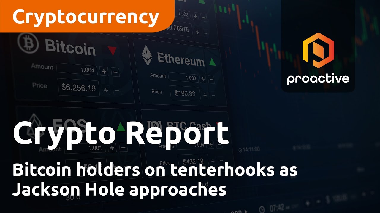 Crypto Report: Bitcoin holders on tenterhooks as Jackson Hole approaches
