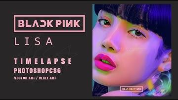 TIME LAPSE VECTOR X VEXEL / PHOTOSHOP CS6 - BLACKPINK LISA