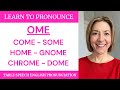 How to Pronounce OME in HOME, GNOME, CHROME, DOME, COME, SOME - American English Pronunciation