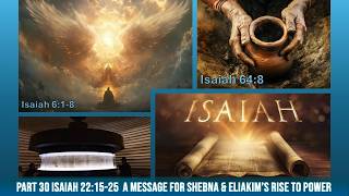 Part 30 Isaiah 22:15-25  A Message for Shebna & Eliakim’s Rise to Power   Tuesday 15 September 2026