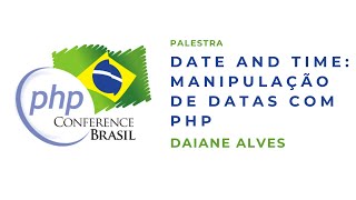 Date and Time: Manipulação de datas com PHP, por Daiane Alves