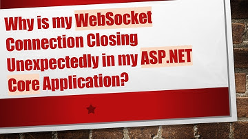 Why is my WebSocket Connection Closing Unexpectedly in my ASP.NET Core Application?