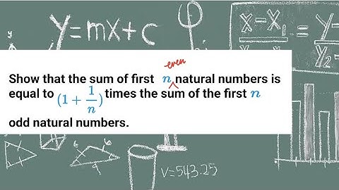 Show that the sum of first n even natural numbers is equal to (1 + 1/n) times the sum of the first
