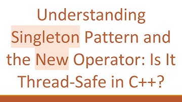 Understanding Singleton Pattern and the New Operator: Is It Thread-Safe in C+ + ?