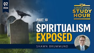 Shawn Brummund - Spiritualism Exposed (Sabbath School Study Hour)