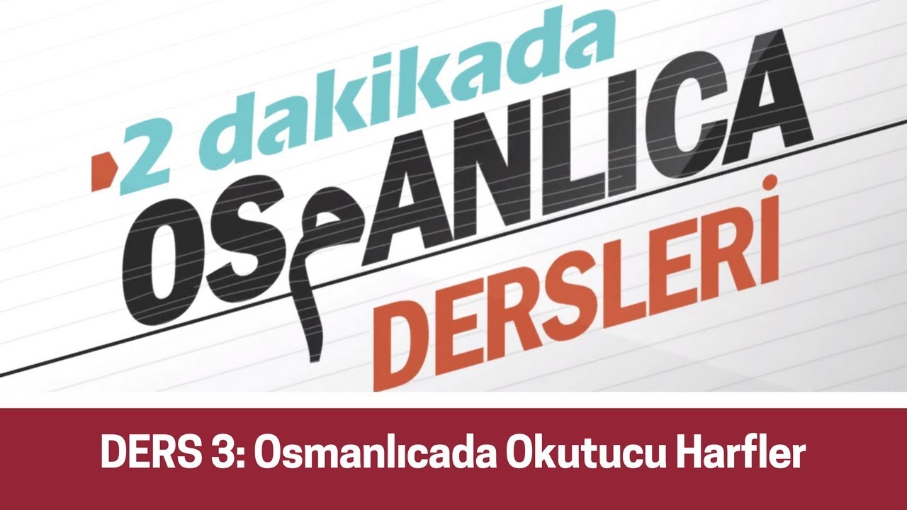 DERS 3: Osmanlıcada Okutucu Harfler