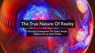 The True Nature Of Reality by Steve Pavlina - Podcast #16