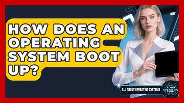 How Does An Operating System Boot Up? - All About Operating Systems