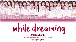 PRODUCE 48 - 'While Dreaming' 꿈을 꾸는 동안 (夢を見ている間) (Korean Ver) [Han|Rom|Eng] Color Coded chords