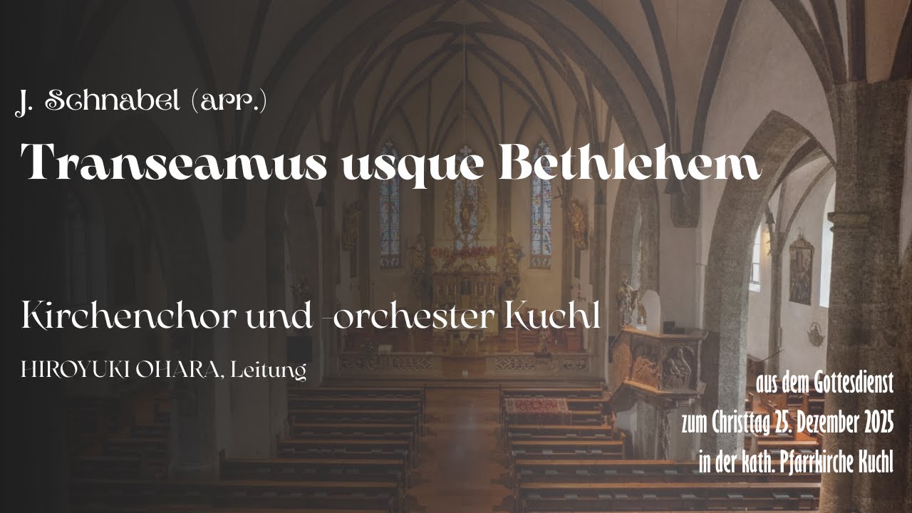 J. Schnabel (arr.): Transeamus usque Bethlehem - Kirchenchor Kuchl