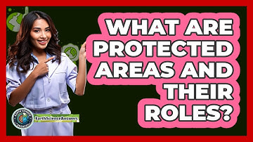 What Are Protected Areas And Their Roles? - Earth Science Answers