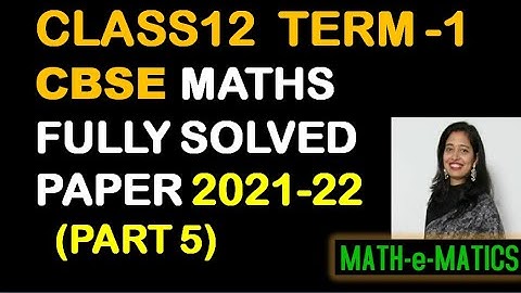 CBSE BOARDS CLASS 12 MATHS TERM 1 2021-22 -  FULLY SOLVED MATHS QUESTION PAPER - PART 5