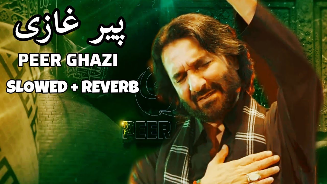 Ali Akbar Rizvi Peer Ghazi | ( slowed + reverb ) | Nadeem Sarwar | Ali Akbar Rizvi ...