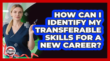 How Can I Identify My Transferable Skills For A New Career? - Strong Survivors Network