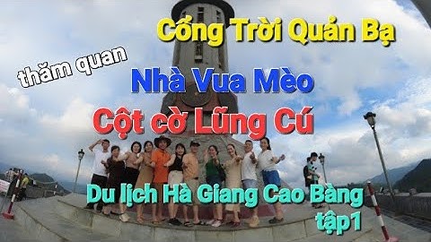 CỔNG TRỜI QUẢN BẠ, NHÀ VUA MÈO, CỘT CỜ LŨNG CÚ. Du lịch Hà Giang Cao Bằng (tập1)