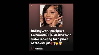 Rolling with @mrignut Episode#85 (GloRillas twin sister is asking for a piece of the evil pie⁉️)🤔🥃