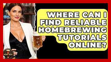 Where Can I Find Reliable Homebrewing Tutorials Online? | The Pint Guy