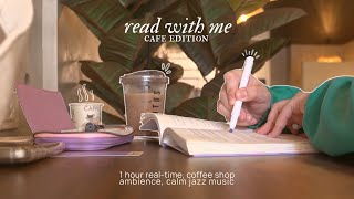 read with me at a café ☕ 1 hour realtime, coffee shop ambience, calm jazz music