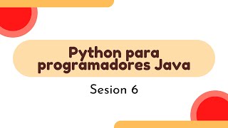Tutorial Python para programadores Java 💻 | Sesion 6