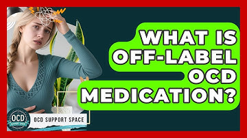 What Is Off-label OCD Medication? - OCD Support Space