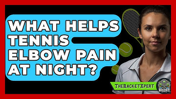 What Helps Tennis Elbow Pain At Night? - The Racket Xpert