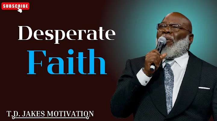 Desperate Faith - Bishop T.D. Jakes