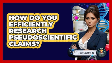How Do You Efficiently Research Pseudoscientific Claims? - Strange Science HQ