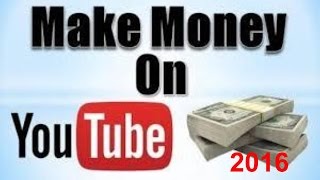 HOW TO MAKE MONEY ON YOU TUBE IN 2016!